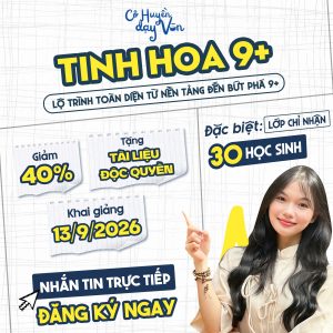 Khóa “Tinh hoa 9+” – Luyện thi Tuyển sinh 10 năm 2027 Khóa “Tinh hoa 9+” – Luyện thi Tuyển sinh 10 năm 2027